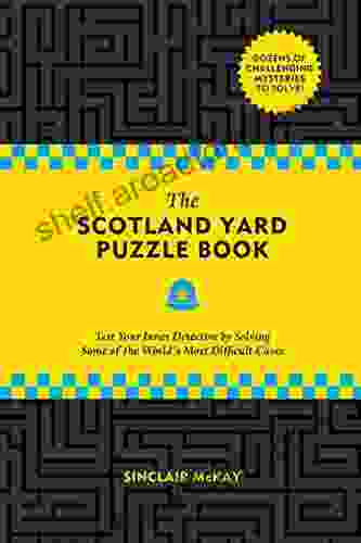 The Scotland Yard Puzzle Book: Test Your Inner Detective By Solving Some Of The World S Most Difficult Cases