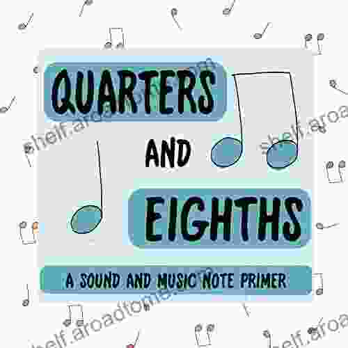 Quarters And Eighths: A Sound And Music Note Primer