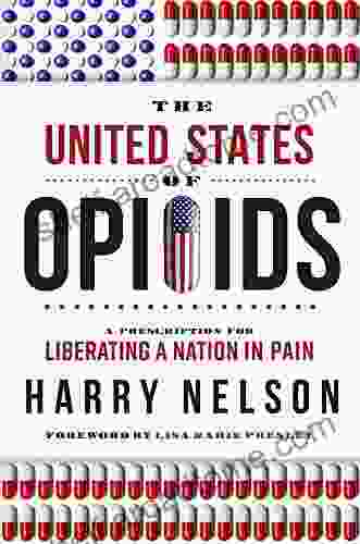 The United States Of Opioids: A Prescription For Liberating A Nation In Pain