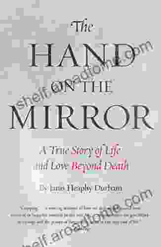 The Hand On The Mirror: A True Story Of Life Beyond Death