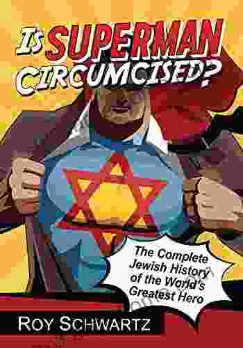 Is Superman Circumcised?: The Complete Jewish History Of The World S Greatest Hero