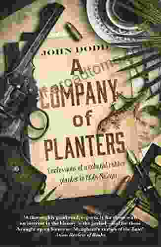 A Company Of Planters: Confessions Of A Colonial Rubber Planter In 1950s Malaya