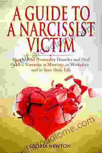 A GUIDE TO A NARCISSIST VICTIM: How To Find Personality Disorder And Deal With A Narcissist In Marriage At Workplace And In Your Daily Life