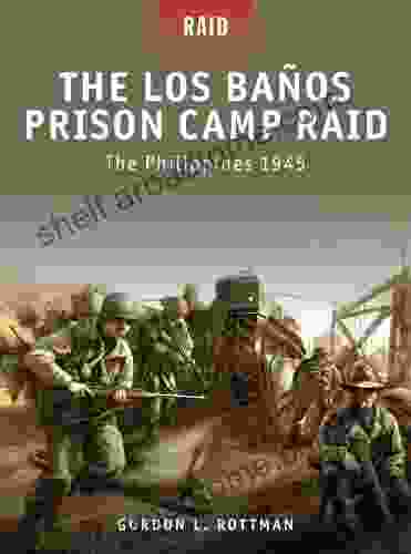 The Los Banos Prison Camp Raid: The Philippines 1945