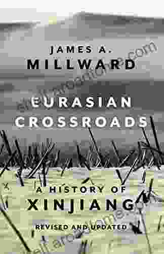 Eurasian Crossroads: A History of Xinjiang Revised and Updated