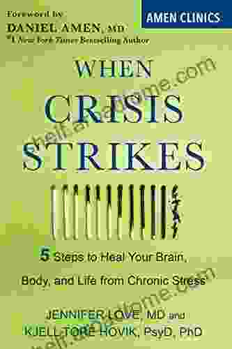 When Crisis Strikes: 5 Steps to Heal Your Brain Body and Life from Chronic Stress (Amen Clinic Library)