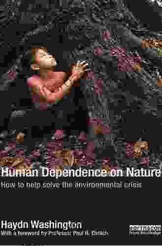 Human Dependence On Nature: How To Help Solve The Environmental Crisis