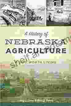 A History of Nebraska Agriculture: A Life Worth Living (American Heritage)