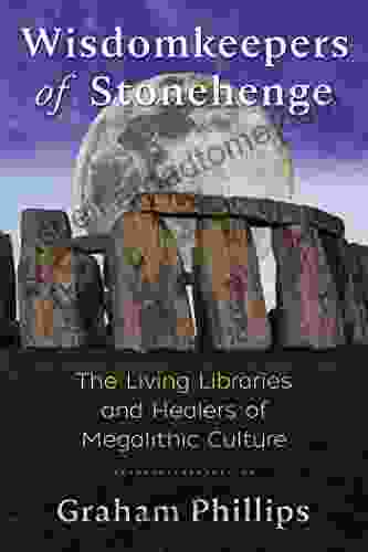 Wisdomkeepers Of Stonehenge: The Living Libraries And Healers Of Megalithic Culture