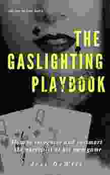 The Gaslighting Playbook: How To Recognize And Outsmart The Narcissist At His Own Game (Life After The Narc 3)