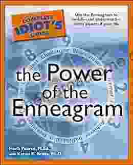 The Complete Idiot S Guide To The Power Of The Enneagram: Use The Enneagram To Enrich And Understand Every Aspect Of Your Life