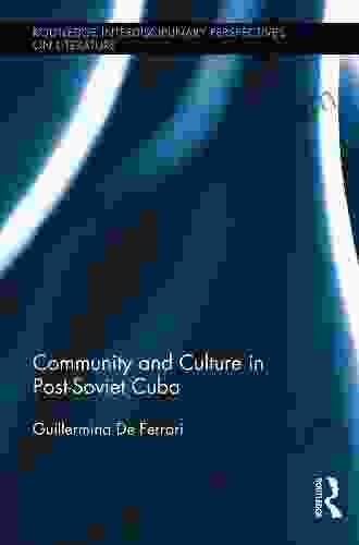 Community And Culture In Post Soviet Cuba (Routledge Interdisciplinary Perspectives On Literature)