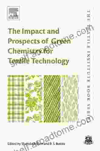 The Impact And Prospects Of Green Chemistry For Textile Technology (The Textile Institute Book)