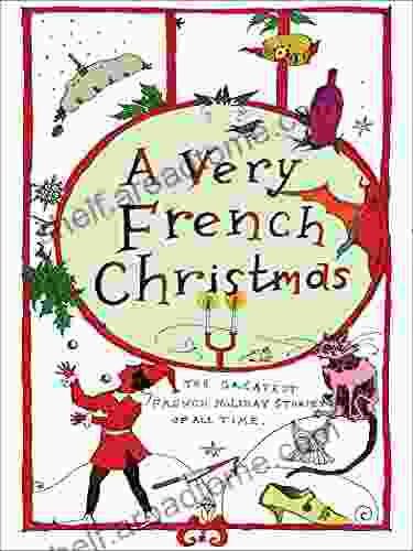 A Very French Christmas: The Greatest French Holiday Stories Of All Time (Very Christmas)