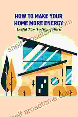 How To Make Your Home More Energy: Useful Tips To Home Work: Home Maintenance Tips