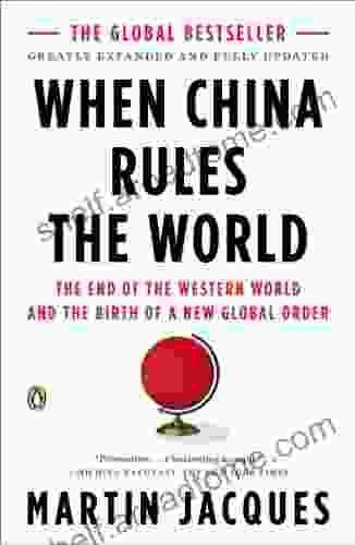 When China Rules The World: The End Of The Western World And The Birth Of A New Global Order: Second Edition