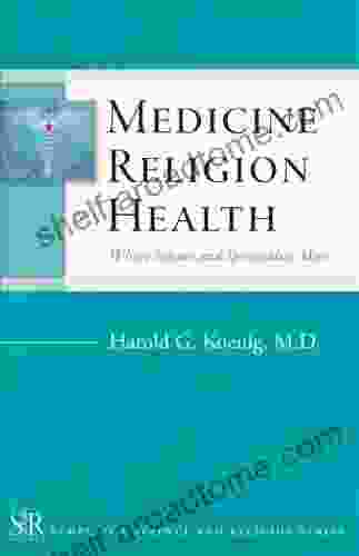 Medicine Religion And Health: Where Science And Spirituality Meet (Templeton Science And Religion Series)