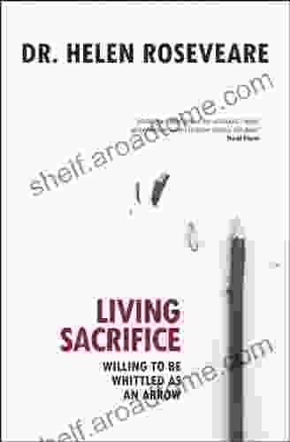 Living Sacrifice: Willing To Be Whittled As An Arrow