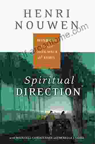 Spiritual Direction: Wisdom For The Long Walk Of Faith