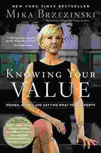 Knowing Your Value: Women Money and Getting What You re Worth