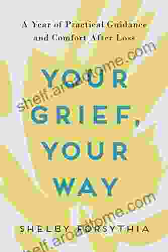 Your Grief Your Way: A Year Of Practical Guidance And Comfort After Loss